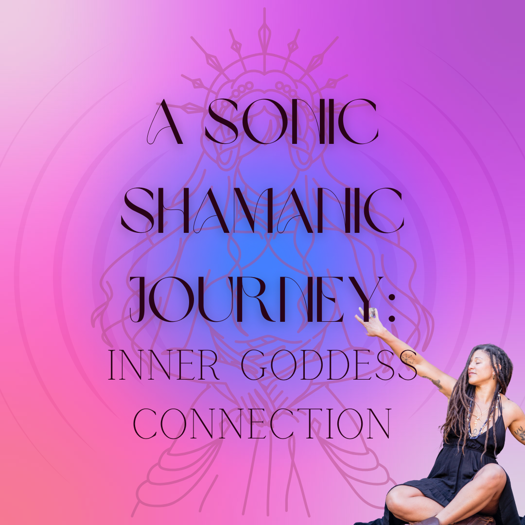 A Sonic Shamanic Journey: Inner Goddess Connection – Mind's Eye Mystics