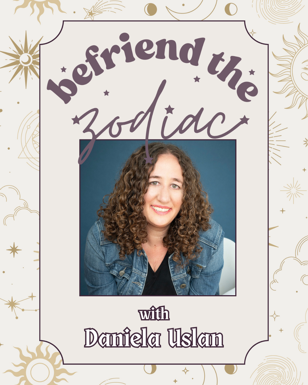 Daniela Uslan - Befriend the Zodiac