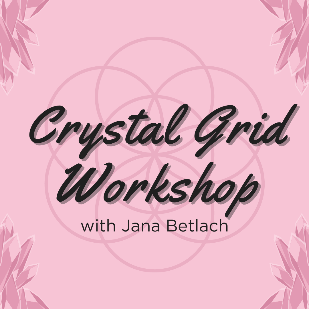 Crystal Grid Workshop with Jana Betlach